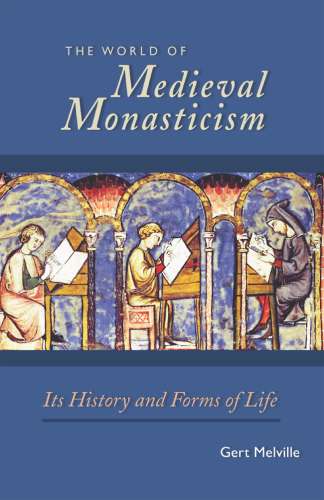 The world of medieval monasticism: its history and forms of life