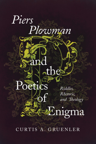 ''Piers Plowman'' and the poetics of enigma: riddles, rhetoric, and theology