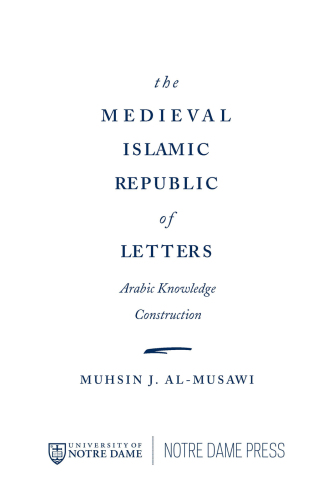The medieval Islamic republic of letters Arabic knowledge construction