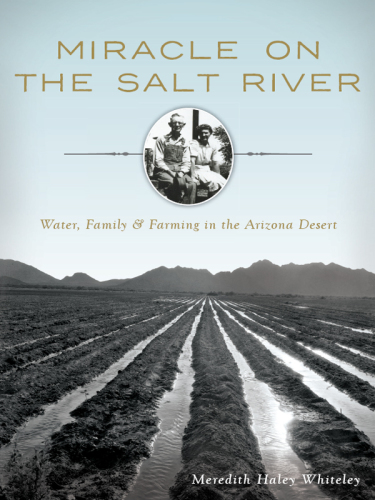 Miracle on the Salt River: water, family & farming in the Arizona desert