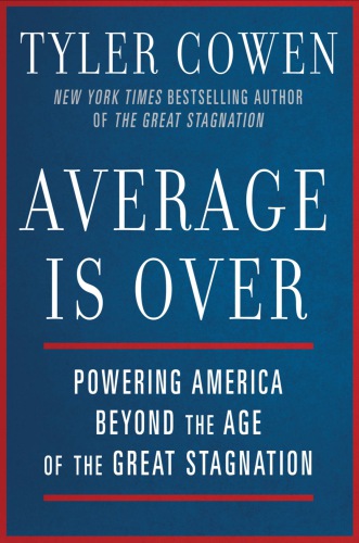 Average is over: powering America beyond the age of the great stagnation