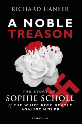A noble treason: the story of Sophie Scholl and the White Rose revolt against Hitler