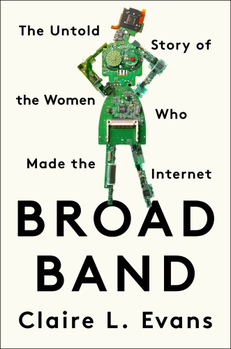 Broad band: the untold story of the women who made the Internet