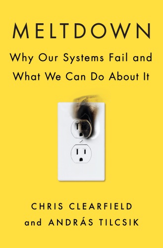 Meltdown: what plane crashes, oil spills, and dumb business decisions can teach us about how to succeed at work and at home