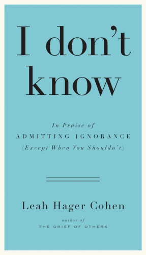 I don't know: in praise of admitting ignorance and doubt (except when you shouldn't)