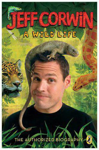 Jeff Corwin: a wild life: the authorized biography