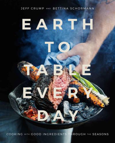 Earth to table every day: cooking with good ingredients through the seasons