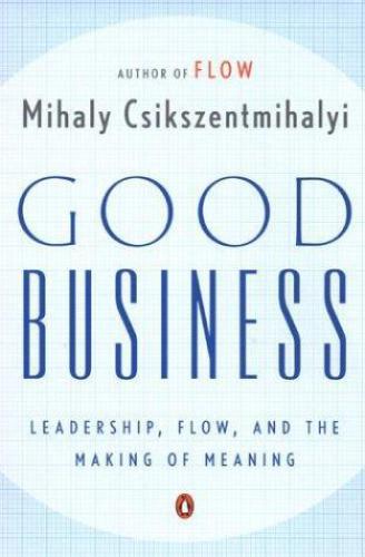 Good Business: Leadership, Flow and the Making of Meaning