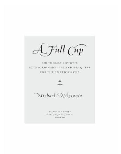 A full cup: sir thomas lipton's extraordinary life and his quest for the america's cup