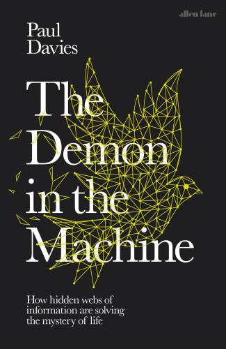 The demon in the machine: how hidden webs of information are solving the mystery of life