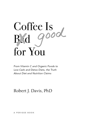 Coffee is good for you: from vitamin C and organic foods to low-carb and detox diets, the truth about diet and nutrition claims