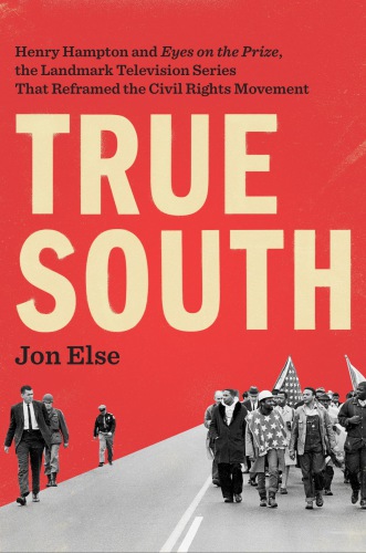 True south: Henry Hampton and Eyes on the Prize, the landmark television series that reframed the civil rights movement
