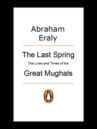 The last spring: the lives and times of the great Mughals