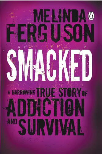 Smacked: a harrowing true story of addiction and survival
