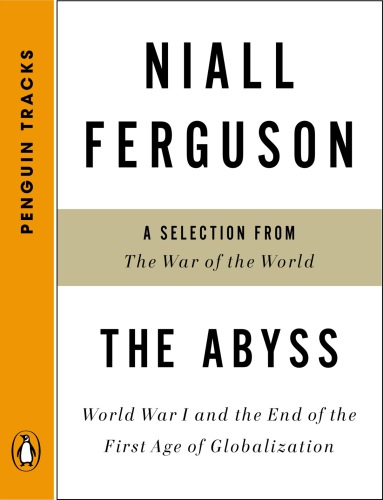 The abyss: World War I and the end of the first age of globalization: a selection from the War of the World