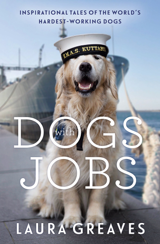Dogs with jobs: inspirational tales of the world's hardest working dogs