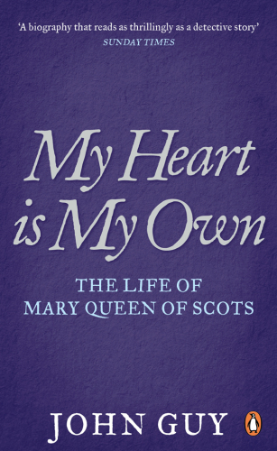 My Heart is My Own: The Life of Mary Queen of Scots