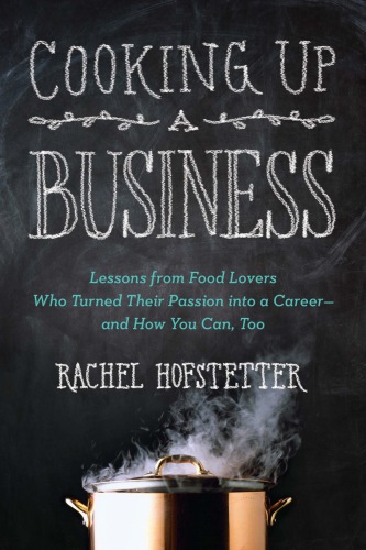 Cooking up a business: lessons from food lovers who turned their passion into a career--and how you can, too
