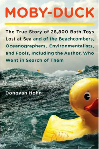 Moby-duck: the true story of 28,800 bath toys lost at sea & of the beachcombers, oceanographers, environmentalists & fools including the author who went in search of them