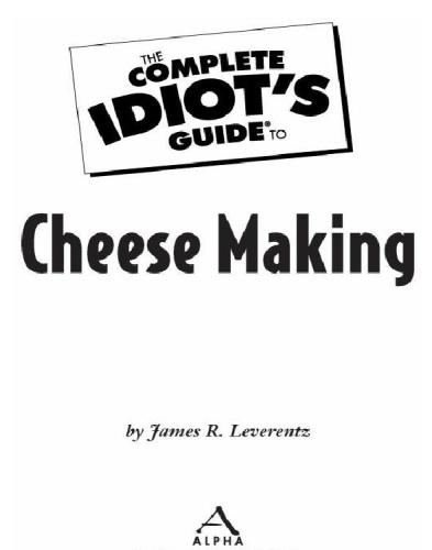 The Complete Idiot's Guide to Cheese Making