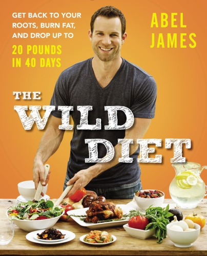 The wild diet: get back to your roots, burn fat, and drop up to 20 pounds in 40 days