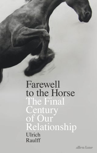 Farewell to the horse: the final century of our relationship
