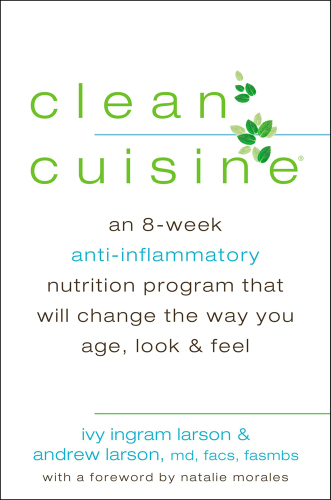 Clean cuisine: an 8-week anti-inflammatory nutrition program that will change the way you age, look, & feel