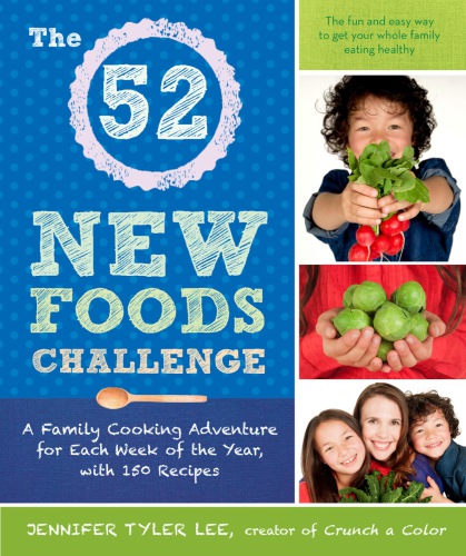 The 52 new foods challenge: a family cooking adventure for each week of the year