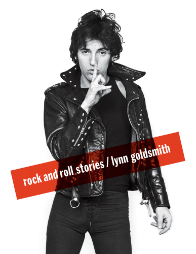 Rock and roll stories - Lynn Goldsmith