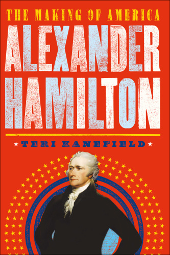 Alexander Hamilton: the Hero Who Helped Shape America