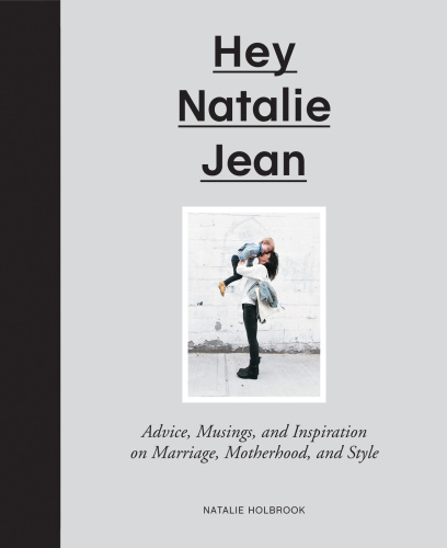 Hey Natalie Jean: advice, musings, and inspiration on marriage, motherhood, and style