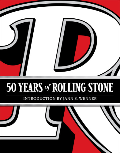 Rolling stone: 50 years - 'the culture, politics, and music that shaped our