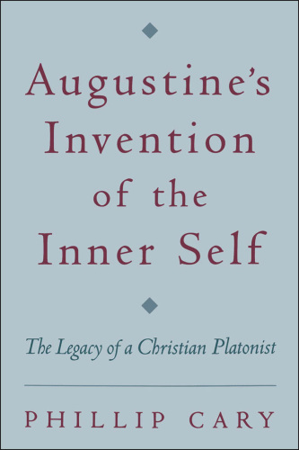 Augustine's invention of the inner self: the legacy of a Christian platonist