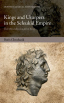Kings and Usurpers in the Seleukid Empire: The Men Who Would Be King