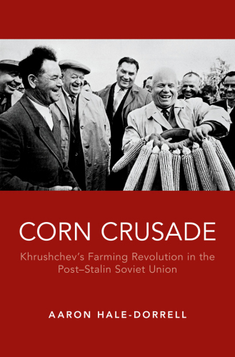 Corn crusade: Khrushchev's farming revolution in the post-Stalin Soviet Union