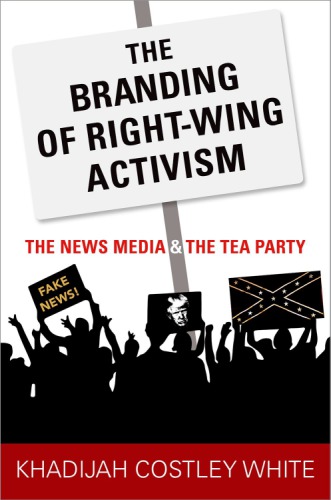 The branding of right-wing activism: the news media and the Tea Party