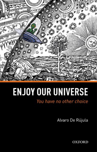 Enjoy our Universe: you have no other choice