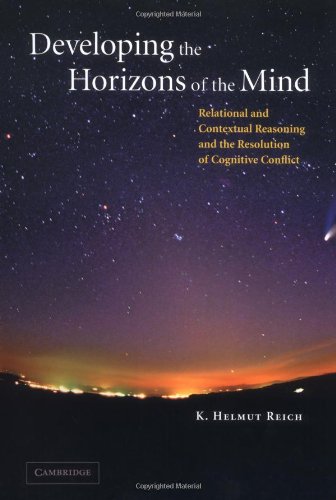 Developing the Horizons of the Mind: Relational and Contextual Reasoning and the Resolution of Cognitive Conflict