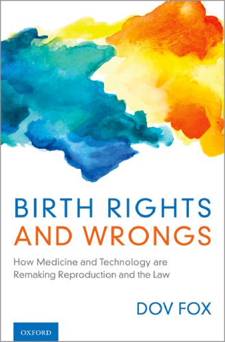 Birth rights and wrongs: how medicine and technology are remaking reproduction and the law
