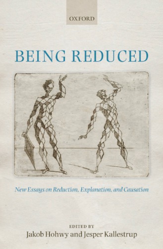 Being reduced: new essays on reduction, explanation, and causation