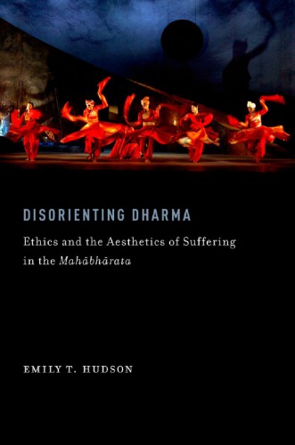 Disorienting dharma ethics and the aesthetics of suffering in the mahābhārata