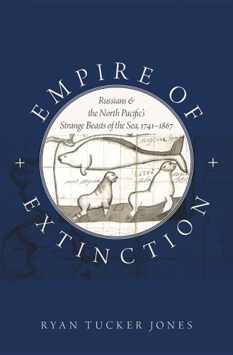 Empire of extinction: Russians and the North Pacific's strange beasts of the sea, 1741-1867