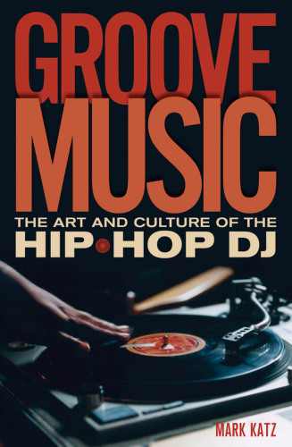 Groove music: the art and culture of the hip-hop DJ