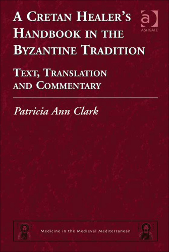 A Cretan healer's handbook in the Byzantine tradition: text, translation and commentary