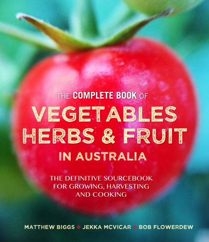 The complete book of vegetables, herb and fruit in Australia: the definitive sourcebook for growing, harvesting and cooking