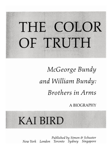 The color of truth McGeorge Bundy and William Bundy: brothers in arms: a biography