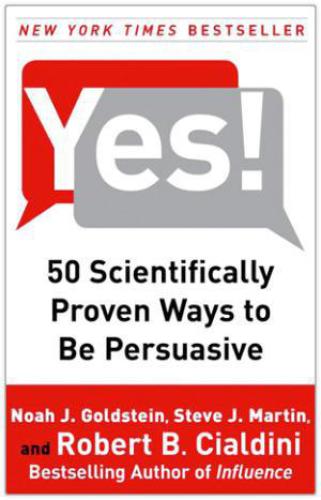 Yes!: 50 Scientifically Proven Ways to Be Persuasive