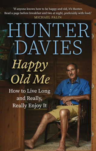 Happy old me: how to live a long life, and really enjoy it
