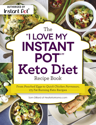 The ''I love my instant pot'' keto diet recipe book: from poached eggs to quick chicken parmesan, 175 fat-burning keto recipes