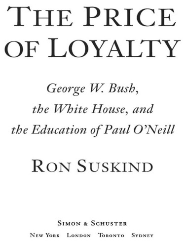 The price of loyalty: George W. Bush, the White House, and the education of Paul O'Neill